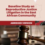 Baseline Study on Reproductive Justice Litigation in the East African Community